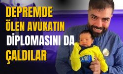 Depremde ölen avukatın diplomasını çaldılar!