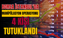 Borsa İstanbul’da Manipülasyon Operasyonu: 4 Kişi Tutuklandı