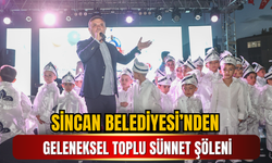 SİNCAN BELEDİYESİ’NDEN GELENEKSEL TOPLU SÜNNET ŞÖLENİ