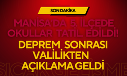 Manisa’da 5 İlçede Okullar Tatil Edildi! Deprem Sonrası Valilikten Açıklama Geldi