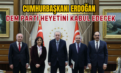 CUMHURBAŞKANI ERDOĞAN, DEM PARTİ HEYETİNİ KABUL EDECEK