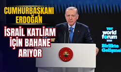 CUMHURBAŞKANI ERDOĞAN: “İSRAİL KATLİAM İÇİN BAHANE ARIYOR”