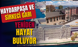 Haydarpaşa ve Sirkeci Garı Yeniden Hayat Buluyor: Tarih Gelecekle Buluşuyor