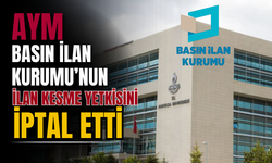 AYM’den Basın İlan Kurumu Kararı: İlan Kesme Yetkisi İptal Edildi