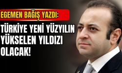 Egemen Bağış’tan dikkat çeken analiz: “Türkiye yeni yüzyılın parlayan yıldızı olacak”