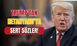 Trump’tan Netanyahu’ya sert uyarı!