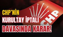 CHP'nin Kurultay iptal davasında karar çıktı