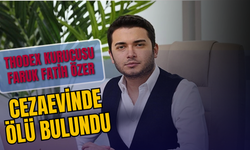 SON DAKİKA | THODEX KURUCUSU FARUK FATİH ÖZER CEZAEVİNDE ÖLÜ BULUNDU
