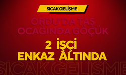 ORDU’DA TAŞ OCAĞINDA GÖÇÜK: 2 İŞÇİ ENKAZ ALTINDA