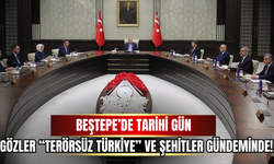 CUMHURBAŞKANLIĞI KABİNESİ YARIN BEŞTEPE’DE TOPLANIYOR: GÜNDEMDE 20 ŞEHİDİMİZ VE “TERÖRSÜZ TÜRKİYE” SÜRECİ VAR