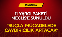 11. Yargı Paketi Meclis’e Sunuldu: “Suçla Mücadelede Caydırıcılık Artacak”