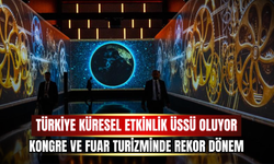 Türkiye Küresel Etkinlik Üssü Oluyor: Kongre ve Fuar Turizminde Rekor Dönem