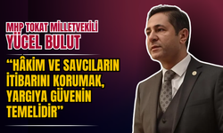 MHP Tokat Milletvekili Yücel Bulut: “Hâkim ve Savcıların İtibarını Korumak, Yargıya Güvenin Temelidir”