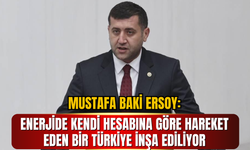 MHP Kayseri Milletvekili Baki Ersoy: Enerjide Kendi Hesabına Göre Hareket Eden Bir Türkiye İnşa Ediliyor