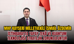 MHP Genel Başkan Yardımcısı İsmail Özdemir: İstihbaratta Yapay Zekâ ve Kuantum Teknolojisi Stratejik Zorunluluktur