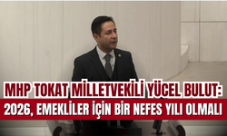 MHP Tokat Milletvekili Yücel Bulut’tan Bütçede Emekli, Refah ve Kardeşlik Vurgusu