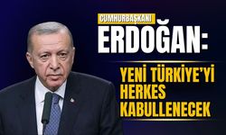 Cumhurbaşkanı Erdoğan: Yeni Türkiye'yi herkes kabullenecek