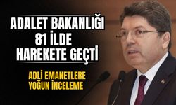 Adalet Bakanlığı, 81 ilde harekete geçti: Adli emanetlere yoğun inceleme