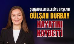 Şehzadeler Belediye Başkanı Gülşah Durbay hayatını kaybetti