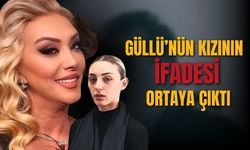 Güllü'nün kızı Tuğyan Ülkem Gülter'in ifadesi ortaya çıktı
