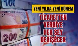Yeni yılda yeni dönem: Ticaretten vergiye her şey değişiyor