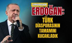 Cumhurbaşkanı Erdoğan: Türk diasporasının tamamını kucakladık