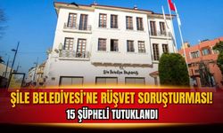 Şile Belediyesi'ne yönelik soruşturmada yeni gelişme