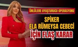 Ünlülere uyuşturucu operasyonu! Ela Rümeysa Cebeci tutuklandı