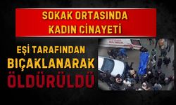 Sokak ortasında kadın cinayeti! Eşi tarafından bıçaklanarak öldürüldü