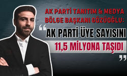 AK Parti Bölge Tanıtım Medya Başkanı Muhammed Gözüoğlu : AK Parti Üye Sayısını 11,5 Milyona Taşıdı