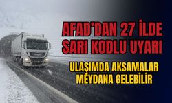 AFAD'dan 27 ile sarı kodlu uyarı: Ulaşımda aksamalar meydana gelebilir