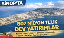 Sinop'ta 807 milyon TL'lik dev kamu yatırımı