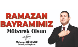 BAŞKAN ÖZYAVUZ: RAMAZAN BAYRAMINA ULAŞMANIN HUZUR VE MUTLULUĞUNU YAŞIYORUZ