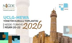 Uclg-Mewa 2026 Yönetim Kurulu Toplantısı 'Kentsel Yenilikçilik' temasıyla Niğde'de başlıyor