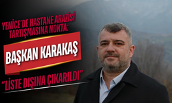 Yenice’de Hastane Arazisi Tartışmasına Nokta: Başkan Karakaş’tan “Liste Dışına Çıkarıldı” Açıklaması