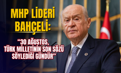 MHP Lideri Devlet Bahçeli: “30 Ağustos, Türk milletinin son sözü söylediği gündür”