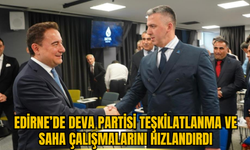 Edirne’de DEVA Partisi Teşkilatlanma ve Saha Çalışmalarını Hızlandırdı