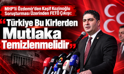 MHP’li Özdemir’den Kaşif Kozinoğlu Soruşturması Üzerinden FETÖ Çağrısı: “Türkiye Bu Kirlerden Mutlaka Temizlenmelidir"