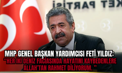 MHP'li Feti Yıldız'dan İki Deniz Faciası Sonrası Başsağlığı Mesajı: “Aziz milletimizin başı sağ olsun”