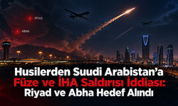 Husilerden Suudi Arabistan’a Füze ve İHA Saldırısı İddiası: Riyad ve Abha Hedef Alındı
