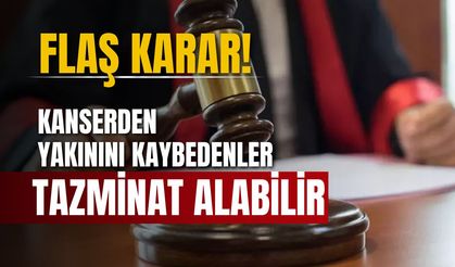 Kanserden yakınını kaybedenlere tazminat umudu!