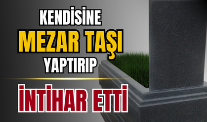 Mezar taşını hazırladı, evinin bahçesinde canına kıydı