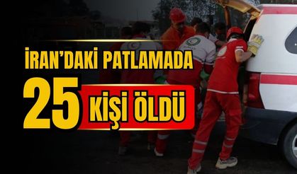 İran'daki patlamada 25 kişi öldü