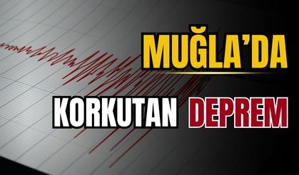 Muğla’da deprem meydana geldi!