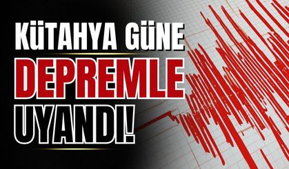Kütahya'da peş peşe depremler