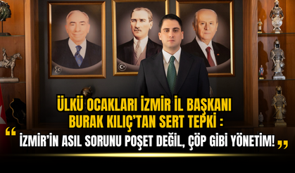 Ülkü Ocakları İzmir İl Başkanı Burak Kılıç’tan Sert Tepki: “İzmir’in Asıl Sorunu Poşet Değil, Bu Çöp Gibi Yönetim!”