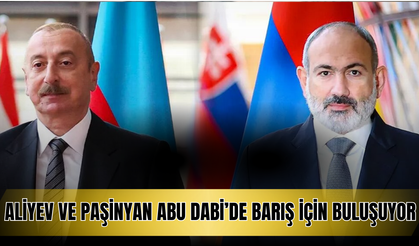 Aliyev ve Paşinyan Abu Dabi’de Barış İçin Buluşuyor