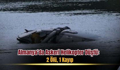 Almanya’da Askeri Helikopter Düştü: 2 Ölü, 1 Kayıp