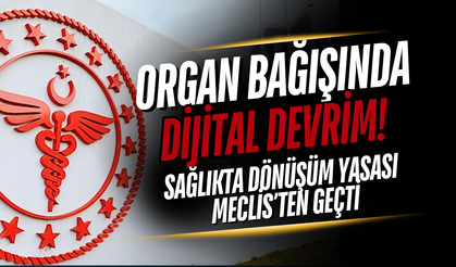 Organ Bağışında Dijital Devrim! Sağlıkta Dönüşüm Yasası Meclis’ten Geçti