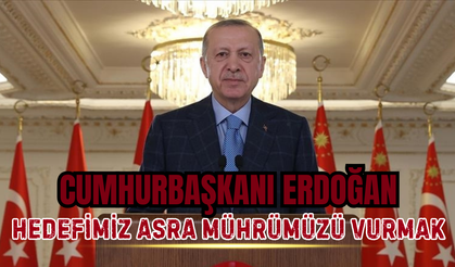 CUMHURBAŞKANI ERDOĞAN: “TÜRKİYE CUMHURİYETİ’Nİ İLELEBET PAYİDAR KILMAK İÇİN VAR GÜCÜMÜZLE ÇALIŞIYORUZ”